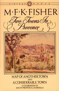 Two Towns Provence: Map of Another Town and A Considerable Town, Celebration Aix-en-Provence & Marseille