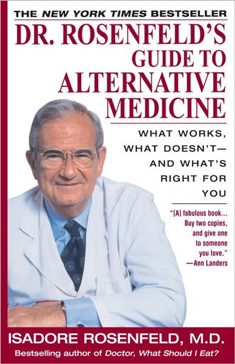 Dr. Rosenfeld's Guide to Alternative Medicine: What Works, What Doesn't--and What's Right for You