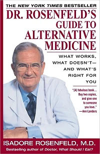 Dr. Rosenfeld's Guide to Alternative Medicine: What Works, What Doesn't--and What's Right for You