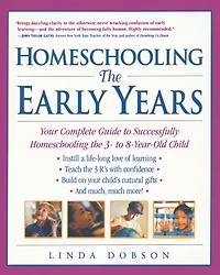 Homeschooling: the Early Years - Your Complete Guide to Successfully Homeschooling 3- 8- Year-Old Child
