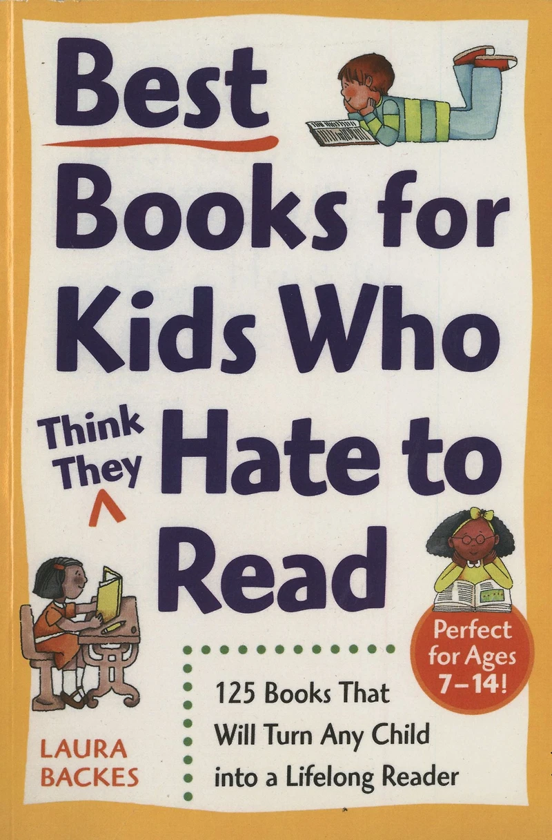 Best Books for Kids Who (Think They) Hate to Read: 125 That Will Turn Any Child into a Lifelong Reader