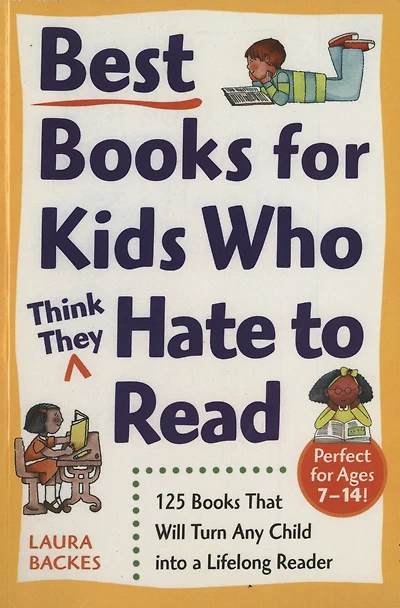Best Books for Kids Who (Think They) Hate to Read: 125 That Will Turn Any Child into a Lifelong Reader