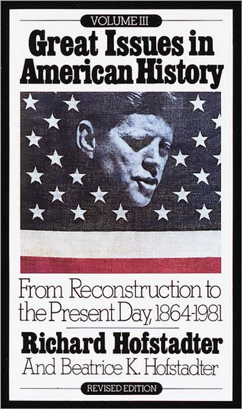 Great Issues American History, Vol. III: From Reconstruction to the Present Day, 1864-1981