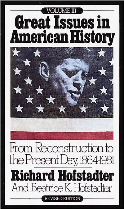 Great Issues American History, Vol. III: From Reconstruction to the Present Day, 1864-1981