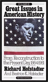 Great Issues American History, Vol. III: From Reconstruction to the Present Day, 1864-1981