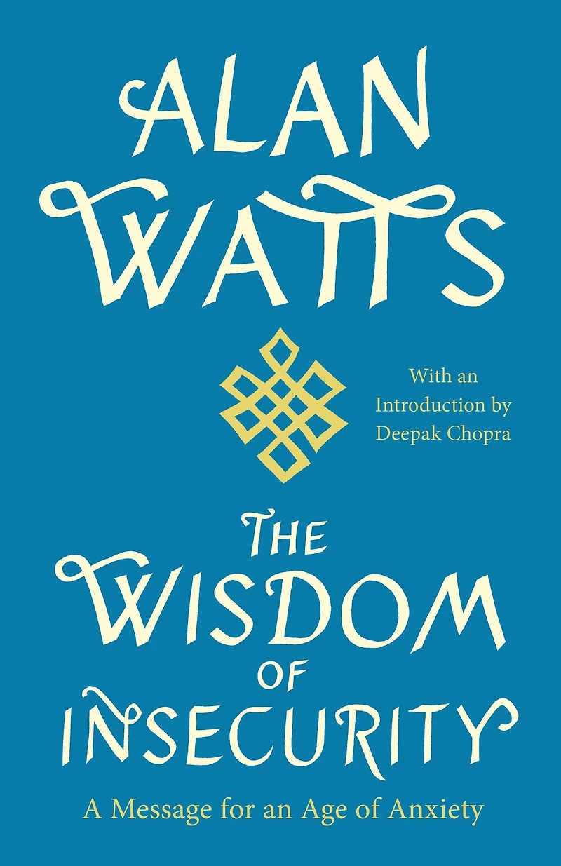 The Wisdom of Insecurity: A Message for an Age Anxiety