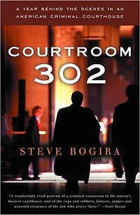 Courtroom 302: A Year Behind the Scenes an American Criminal Courthouse