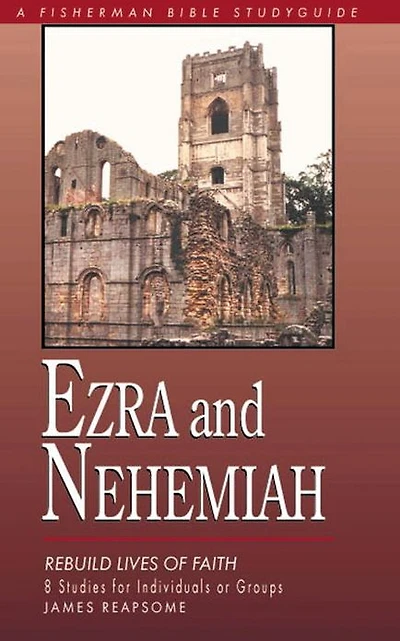 Ezra & Nehemiah: Rebuilding Lives of Faith
