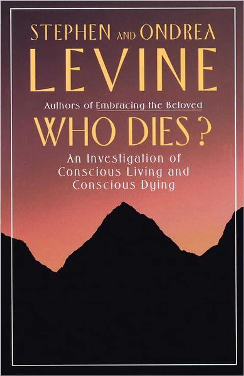 Who Dies?: An Investigation of Conscious Living and Dying