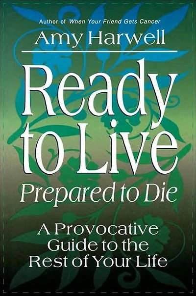 Ready to Live, Prepared Die: A Provocative Guide the Rest of Your Life
