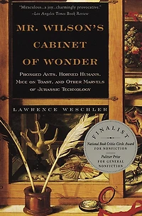 Mr. Wilson's Cabinet of Wonder: Pronged Ants, Horned Humans, Mice on Toast, and Other Marvels Jurassic Technology