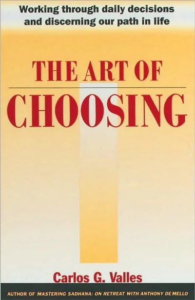 The Art of Choosing: Working Through Daily Decisions and Discerning our Path Life