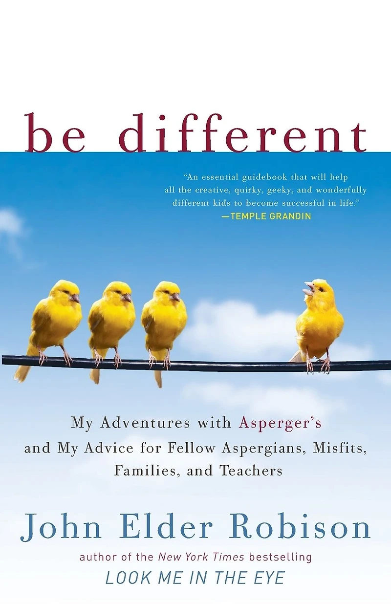 Be Different: My Adventures with Asperger's and Advice for Fellow Aspergians, Misfits, Families, Teachers