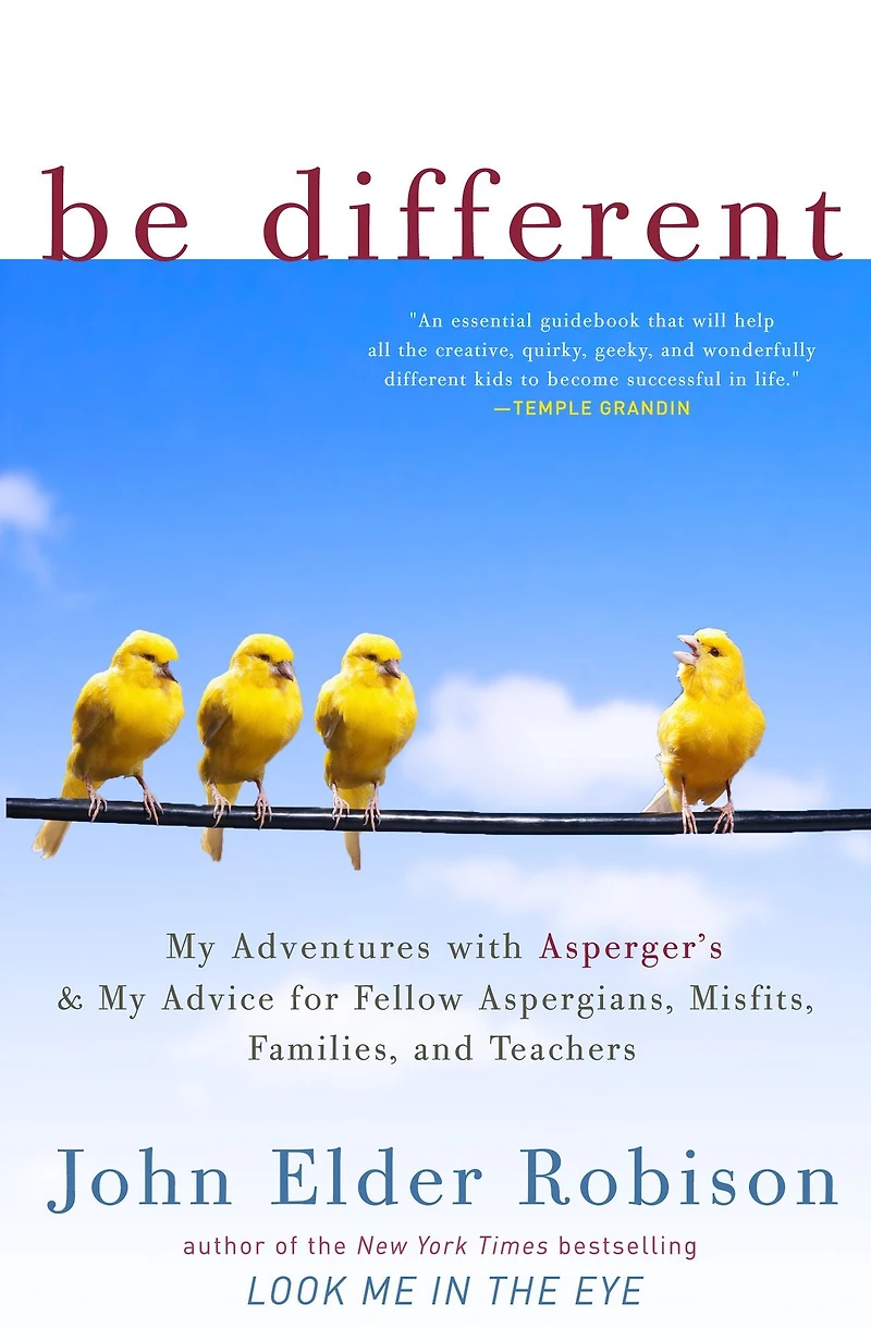 Be Different: My Adventures with Asperger's and Advice for Fellow Aspergians, Misfits, Families, Teachers