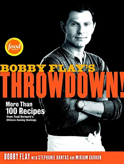 Bobby Flay's Throwdown!: More Than 100 Recipes from Food Network's Ultimate Cooking Challenge: A Cookbook
