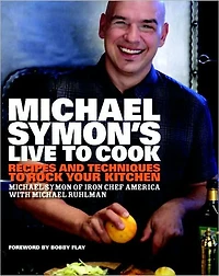 Michael Symon's Live to Cook: Recipes and Techniques Rock Your Kitchen: A Cookbook