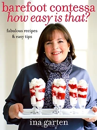 Barefoot Contessa How Easy Is That?: Fabulous Recipes & Tips: A Cookbook