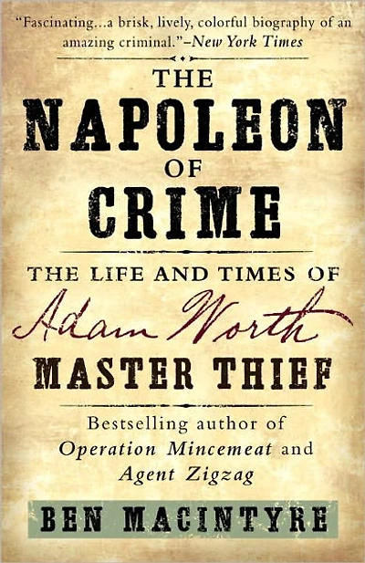 The Napoleon of Crime: Life and Times Adam Worth, Master Thief