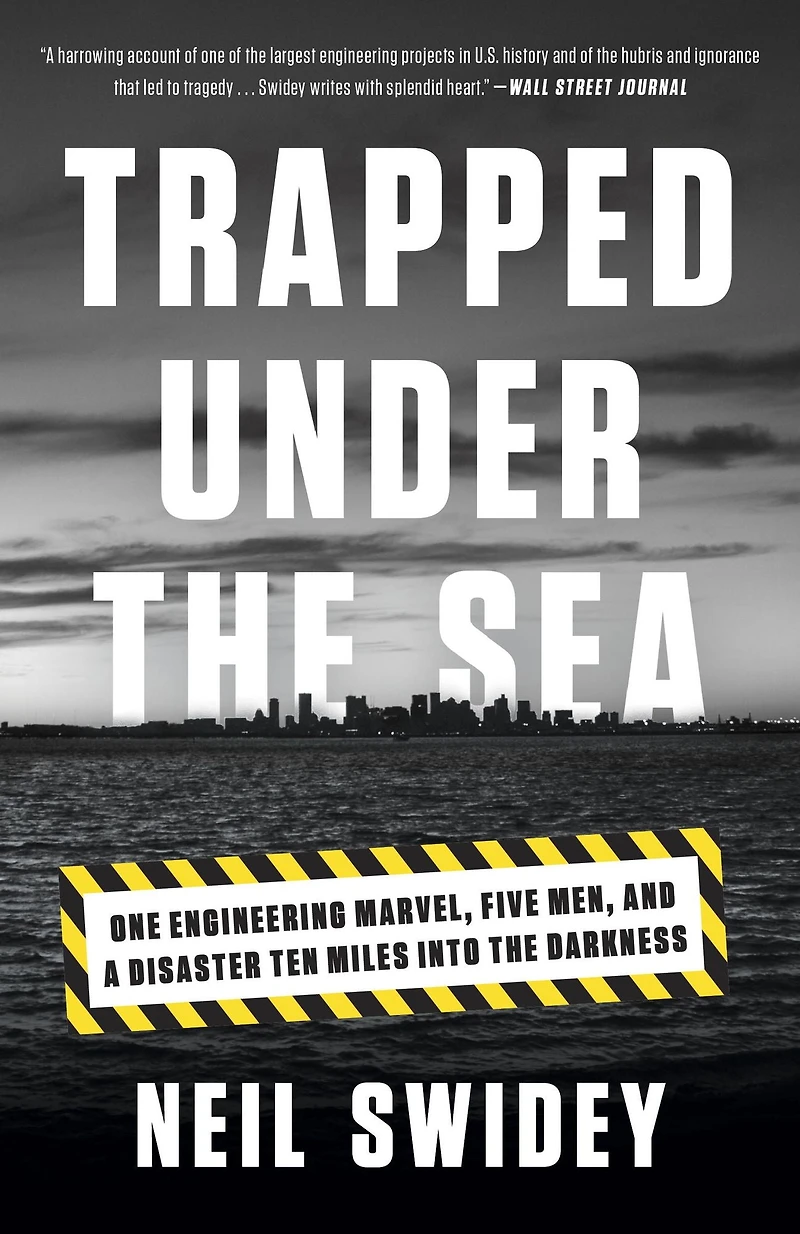 Trapped Under the Sea: One Engineering Marvel, Five Men, and a Disaster Ten Miles Into Darkness