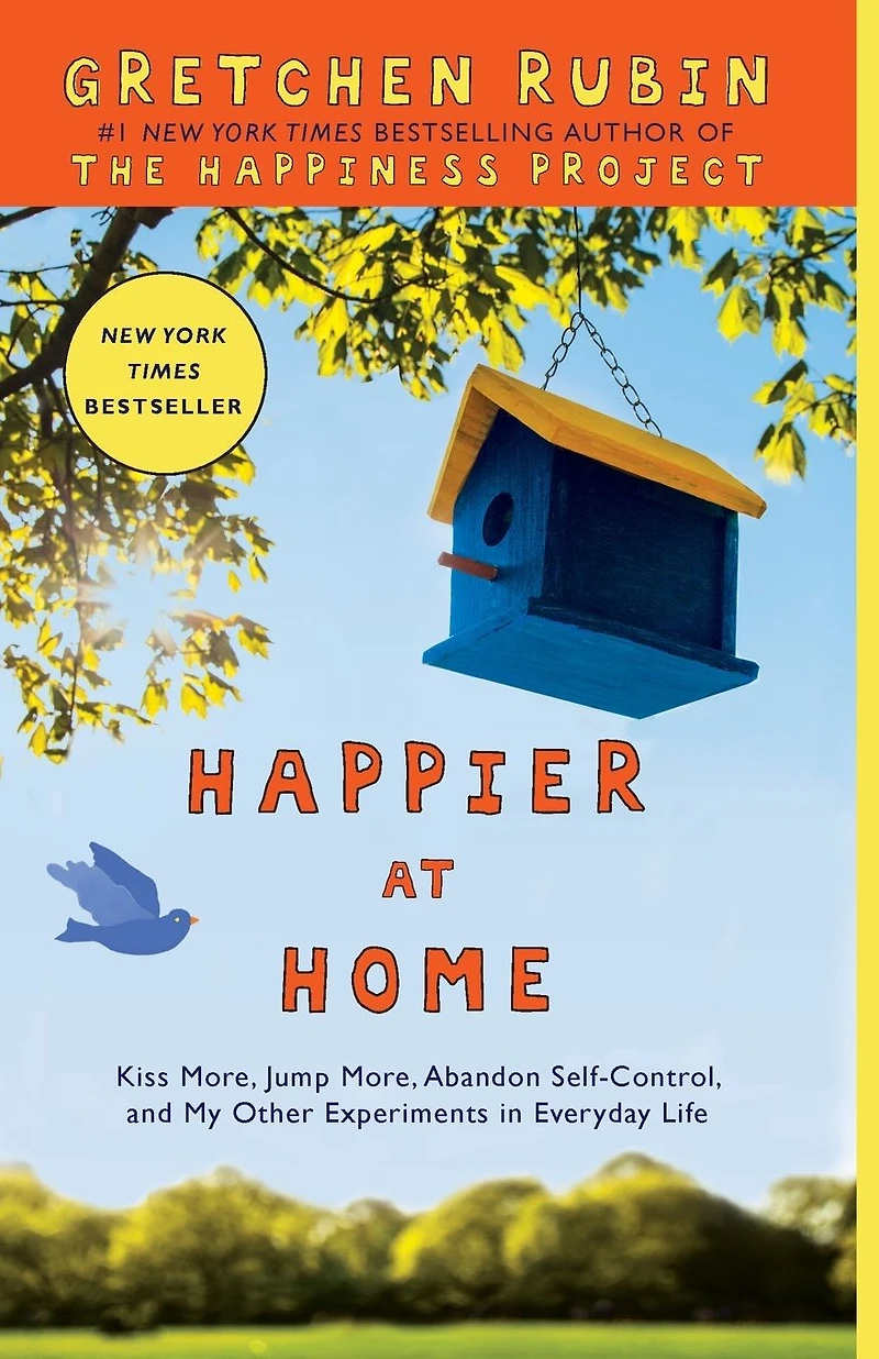 Happier at Home: Kiss More, Jump Abandon Self-Control, and My Other Experiments EverydayLife