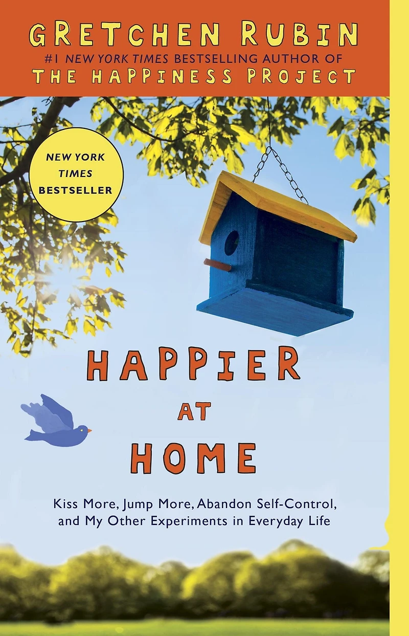 Happier at Home: Kiss More, Jump Abandon Self-Control, and My Other Experiments EverydayLife