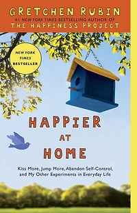 Happier at Home: Kiss More, Jump Abandon Self-Control, and My Other Experiments EverydayLife