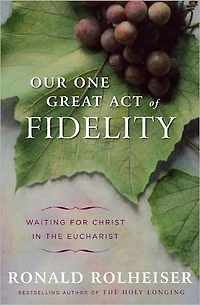 Our One Great Act of Fidelity: Waiting for Christ the Eucharist