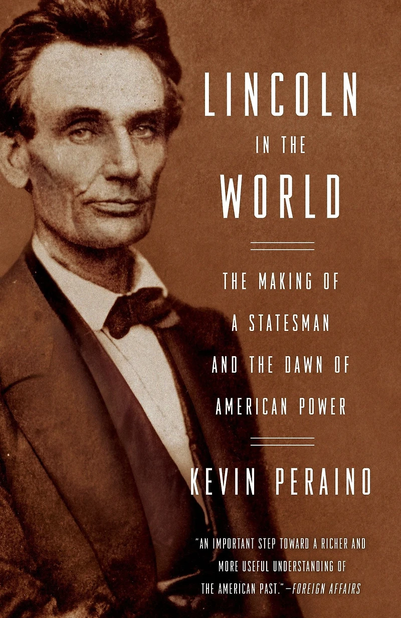 Lincoln the World: Making of A Statesman and Dawn American Power