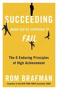 Succeeding When You're Supposed to Fail: The 6 Enduring Principles of High Achievement