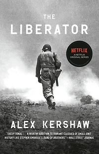 the Liberator: One World War II Soldier's 500-Day Odyssey from Beaches of Sicily to Gates Dachau