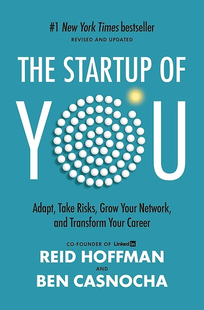 The Startup of You (Revised and Updated): Adapt, Take Risks, Grow Your Network, Transform Career