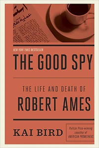 The Good Spy: Life and Death of Robert Ames
