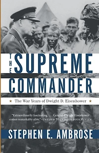 The Supreme Commander: War Years of Dwight D. Eisenhower