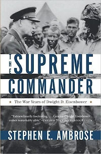 The Supreme Commander: War Years of Dwight D. Eisenhower