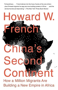 China's Second Continent: How a Million Migrants Are Building New Empire Africa