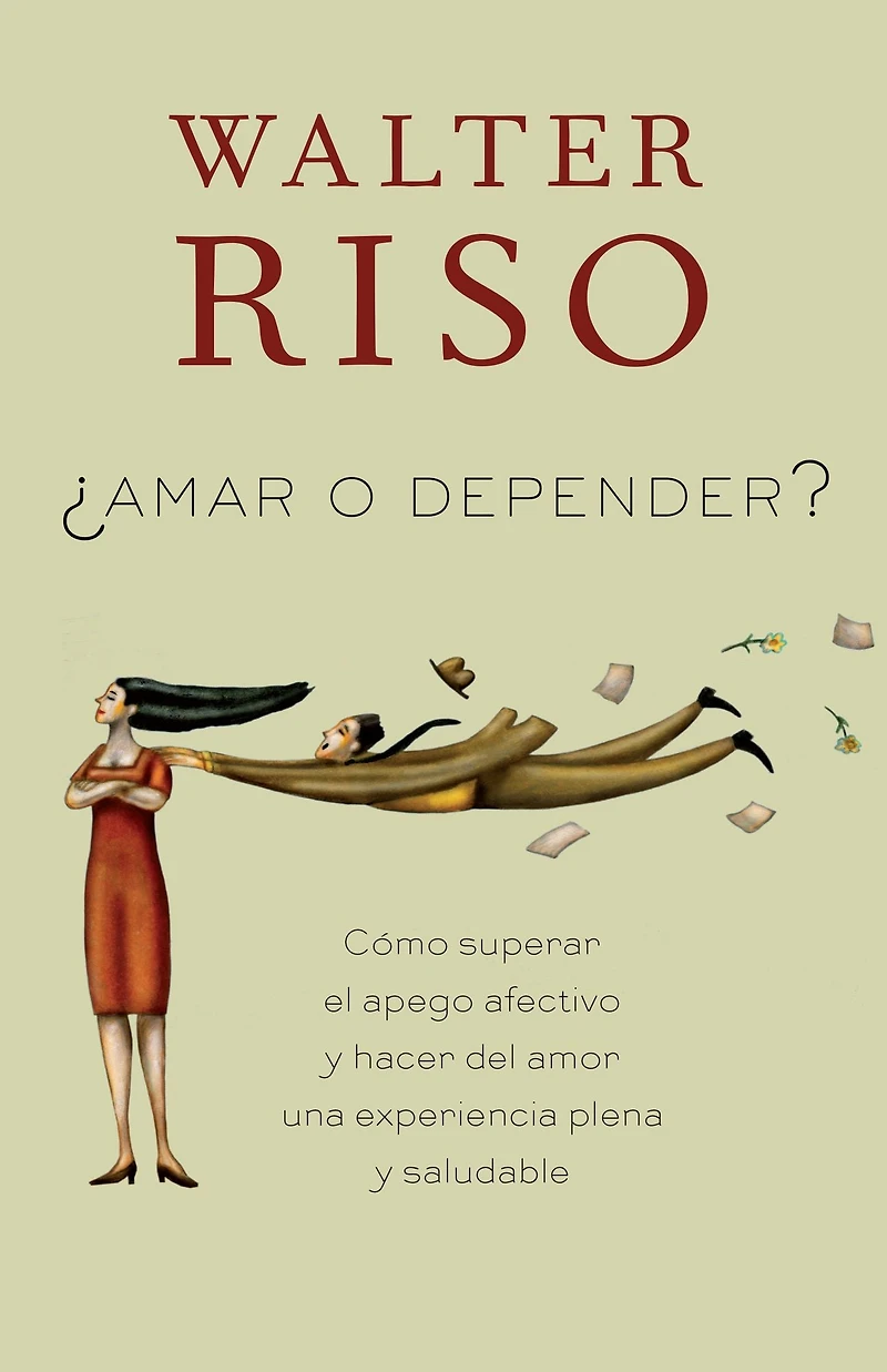 Amar o depender / To Love or Depend: Cómo superar el apego afectivo y hacer del amor una experiencia plena saludabl e