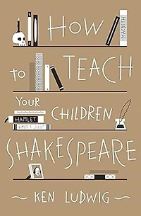 How to Teach Your Children Shakespeare