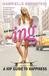 Add More -Ing to Your Life: A Hip Guide Happiness