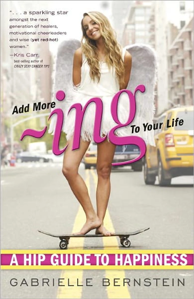 Add More -Ing to Your Life: A Hip Guide Happiness