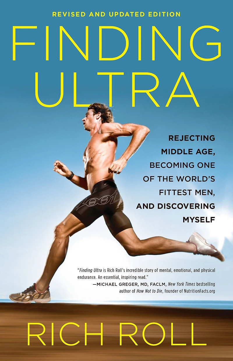 Finding Ultra, Revised and Updated Edition: Rejecting Middle Age, Becoming One of the World's Fittest Men, Discovering Myself