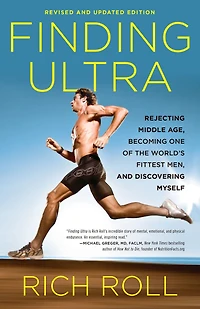 Finding Ultra, Revised and Updated Edition: Rejecting Middle Age, Becoming One of the World's Fittest Men, Discovering Myself