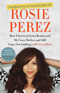 Handbook for an Unpredictable Life: How I Survived Sister Renata and My Crazy Mother, Still Came Out Smiling (with Great Hair)