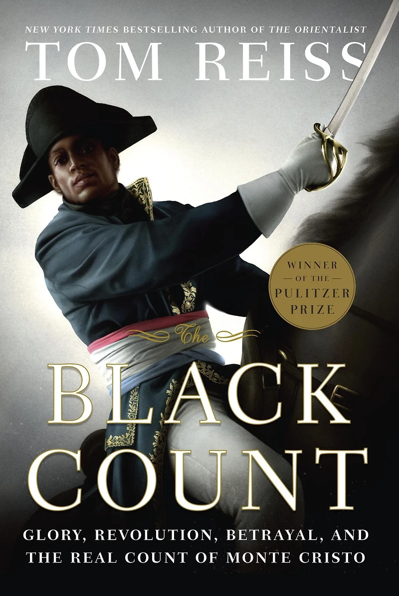 the Black Count: Glory, Revolution, Betrayal, and Real Count of Monte Cristo (Pulitzer Prize for Biography)