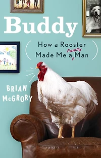 Buddy: How a Rooster Made Me Family Man
