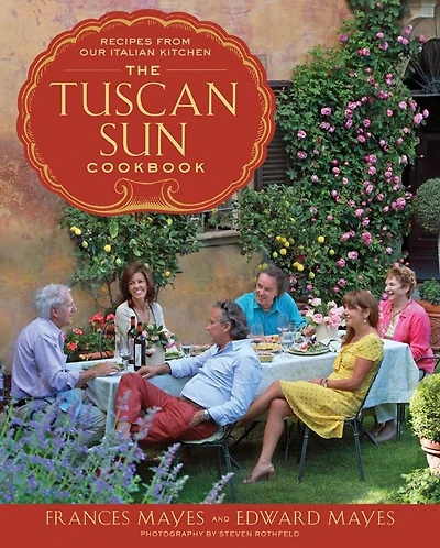 The Tuscan Sun Cookbook: Recipes from Our Italian Kitchen