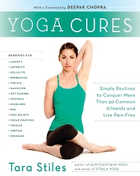 Yoga Cures: Simple Routines to Conquer More Than 50 Common Ailments and Live Pain-Free