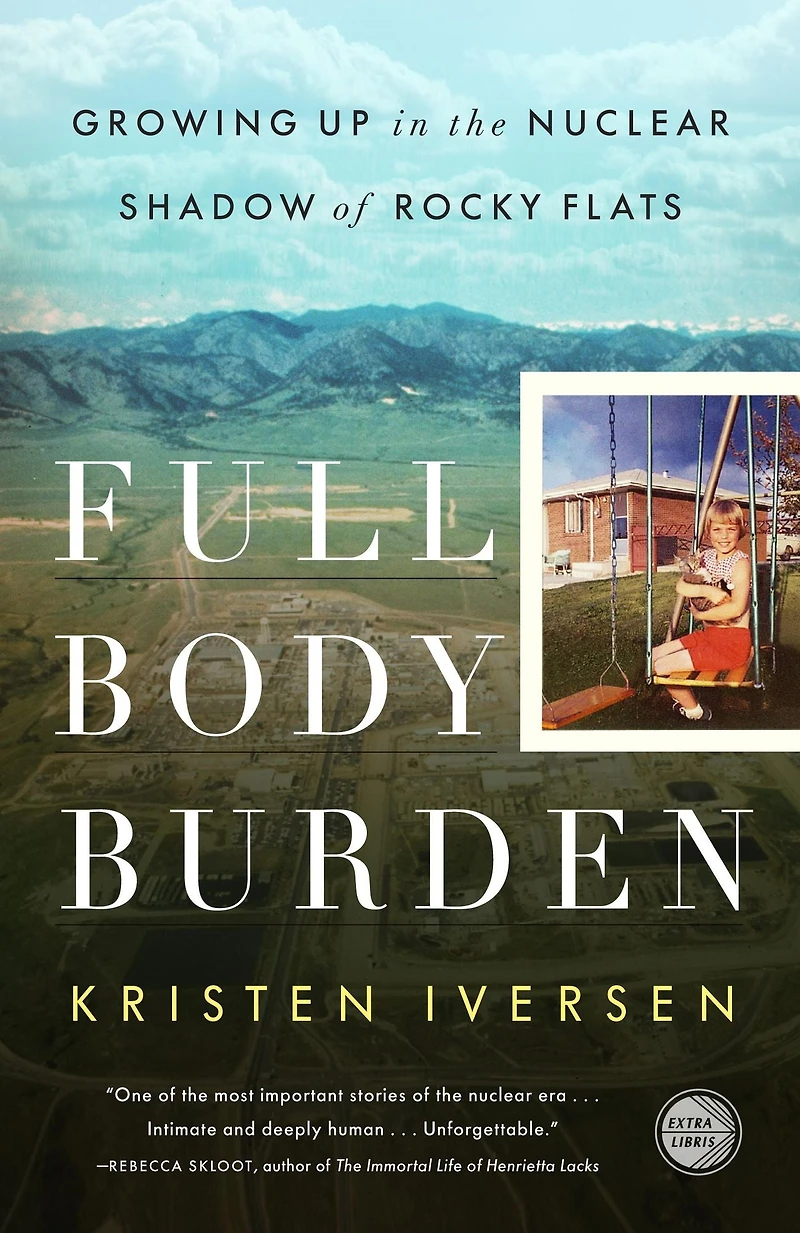 Full Body Burden: Growing Up the Nuclear Shadow of Rocky Flats