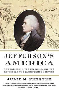 Jefferson's America: the President, Purchase, and Explorers Who Transformed a Nation