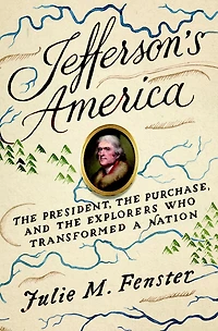 Jefferson's America: the President, Purchase, and Explorers Who Transformed a Nation