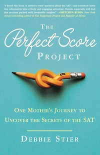The Perfect Score Project: One Mother's Journey to Uncover the Secrets of the SAT